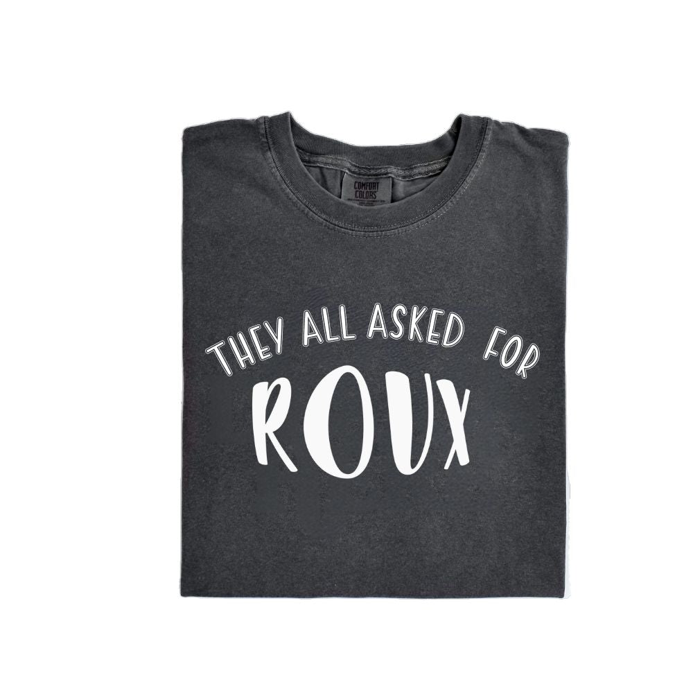 They all asked for Roux tee